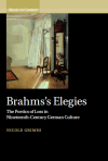 Brahms’s Elegies: The Poetics of Loss in Nineteenth-Century German Culture